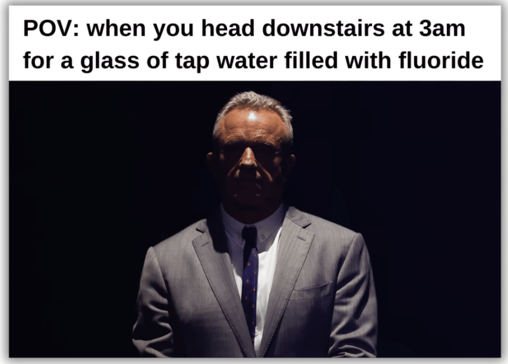 heading downstairs for glass of tap water with fluoride rfk jr meme